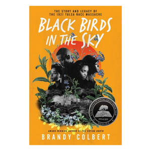 Black Birds in the Sky : The Story and Legacy of the 1921 Tulsa Race Massacre
