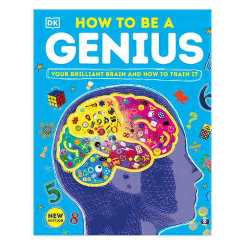 How to Be a Genius : Your Brilliant Brain and How to Train It