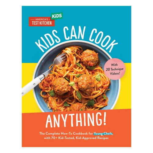 Kids Can Cook Anything! : The Complete How-To Cookbook for Young Chefs, with 75 Kid-Tested, Kid-Approved Recipes