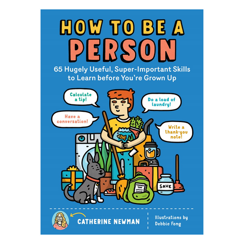 How to Be a Person : 65 Hugely Useful, Super-Important Skills to Learn before You're Grown Up